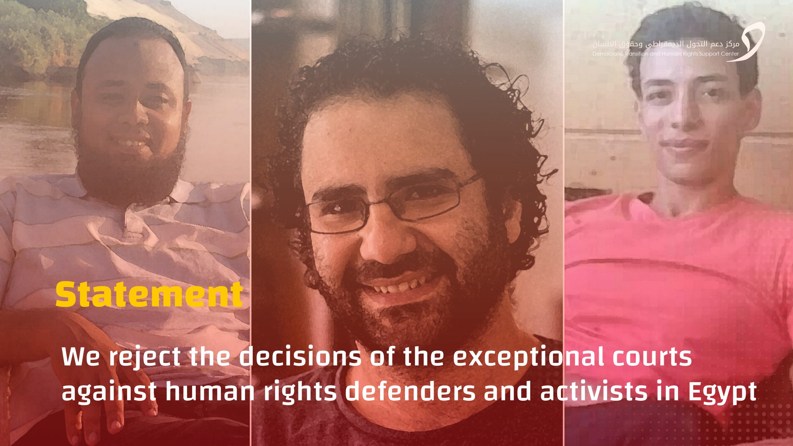 We reject the decisions of the exceptional courts against human rights defenders and activists in Egypt